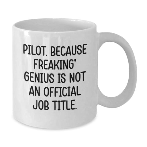 Image of Pilot Gifts from Friends, Funny White Coffee Mug for Pilot Graduation, 'Pilot. Because Freaking' genius Is Not An Official Job Title.' - Additional