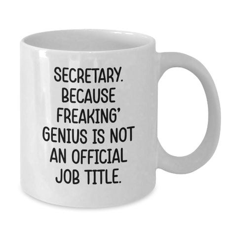 Image of Funny Secretary Gifts from Friends for Men and Women Graduation Unique Gifts, 'Secretary. Because Freaking' genius Is Not An Official Job Title.' White Coffee Mug - Additional