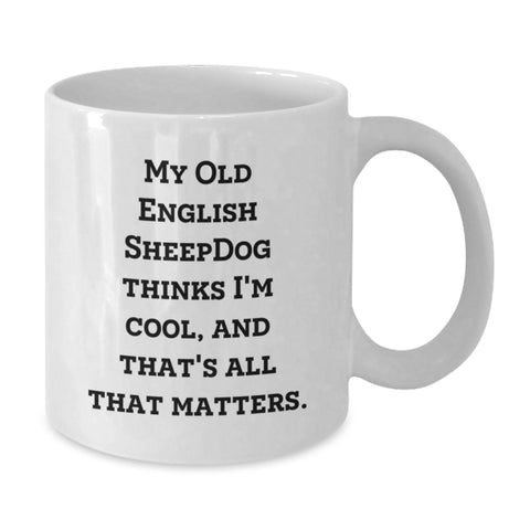 Image of Old English Sheepdog White Coffee Mug - Funny Quote for Dog Parents - Valentine's Unique Gifts from Men to Women and Friends - Additional