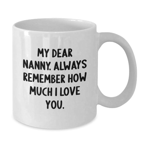 Image of Funny Nanny Gifts from Men to Nanny, My Dear Nanny. Always Remember How Much I Love You. - White Coffee Mug for Graduation - Additional