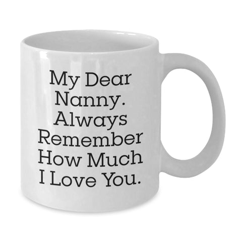 Image of Funny Graduation Nanny Gifts from Family to Nanny - My Dear Nanny, Always Remember How Much I Love You. - White Coffee Mug - Additional