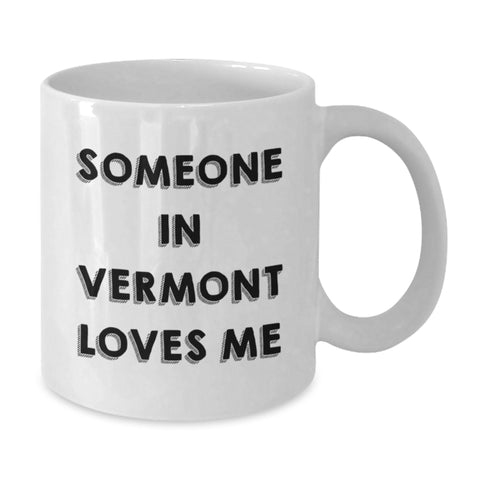Image of Someone In Vermont Loves Me Funny White Coffee Mug Gifts from Friends and Family for Birthday - Additional