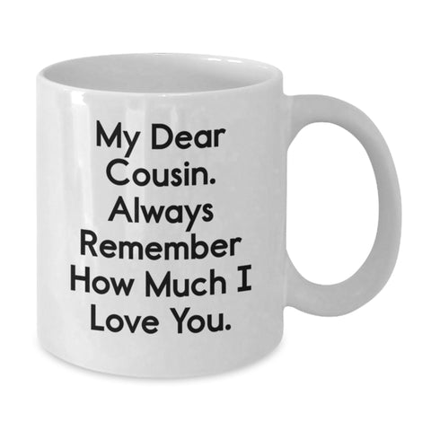 Image of Cute Cousin Birthday Unique Gifts, Funny White Coffee Mug, Gifts from Men, Women, Friends, Coworkers, Family, Always Remember How Much I Love You. - Additional
