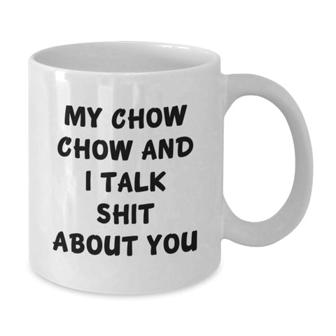 Image of Funny Chow Chow Dog Gifts from Friends to Family - My Chow Chow And I Talk Shit About You Quote on White Coffee Mug for Graduation - Additional
