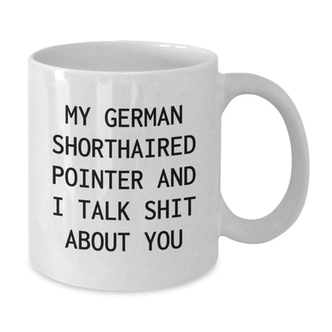 Image of Funny German Shorthaired Pointer Dog Gifts for Men, Women, Friends and Family, White Coffee Mug - 'My German Shorthaired Pointer And I Talk Shit About You' Quote - Additional