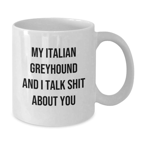 Image of Funny Italian Greyhound Dog Gifts for Friends, Italian Greyhound Dog Lovers, and Graduation - White Coffee Mug from Men, Women, or Family - My Italian Greyhound And I Talk Shit About You - Additional