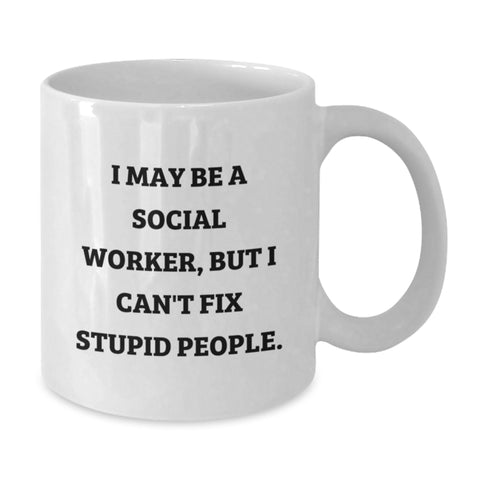 Image of Funny Social Worker Gift, I May Be A Social Worker, But I Can't Fix Stupid People. White Coffee Mug for Graduation, Gifts from Friends, Gifts for Social Workers - Additional