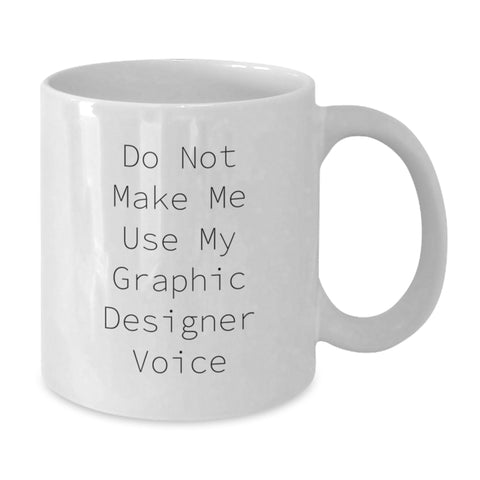 Image of Graphic Designer Humor Gifts from Family to Men - White Coffee Mug, Do Not Make Me Use My Graphic Designer Voice, Graduation Unique Gifts - Additional