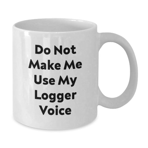 Image of Funny Logger Gifts for Men, White Coffee Mug with 'Do Not Make Me Use My Logger Voice' Quote, Unique Christmas Memorable Presents from Friends, Coworkers, Family - Additional
