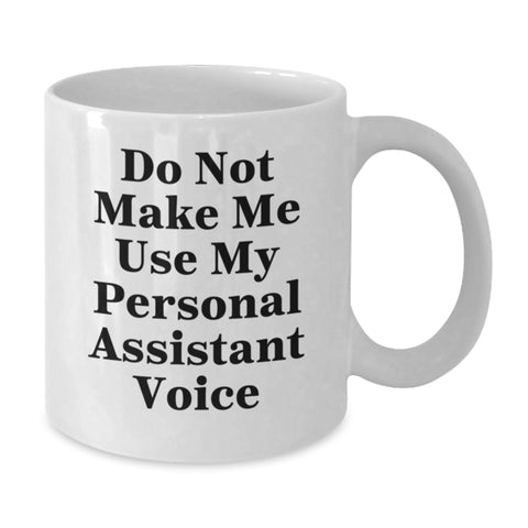 Image of Funny Personal Assistant Gifts, Do Not Make Me Use My Personal Assistant Voice, White Coffee Mug for Birthday, Gifts from Friends, Gifts for Personal Assistant - Additional