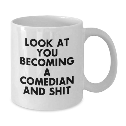 Image of Funny Comedian Gifts from Men, Unique Christmas Unique Gifts for Comedian Friends, White Coffee Mug with Inspirational Quote 'Look At You Becoming A Comedian And Shit' - Additional