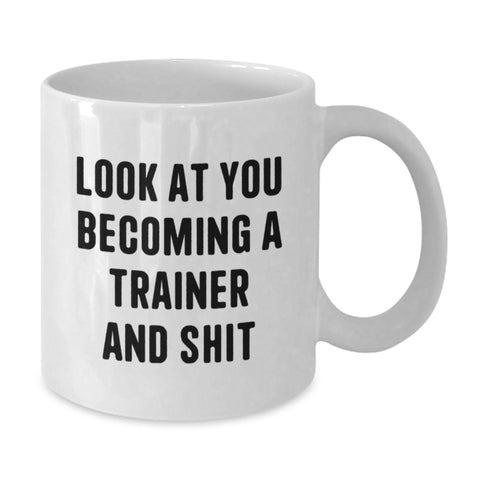 Image of Funny Trainer Gifts for Graduation, White Coffee Mug with 'Look At You Becoming A Trainer And Shit', Gifts from Friends, Family, Coworkers, or Men to Trainer, Unique Trainer Mug for Graduation - Additional