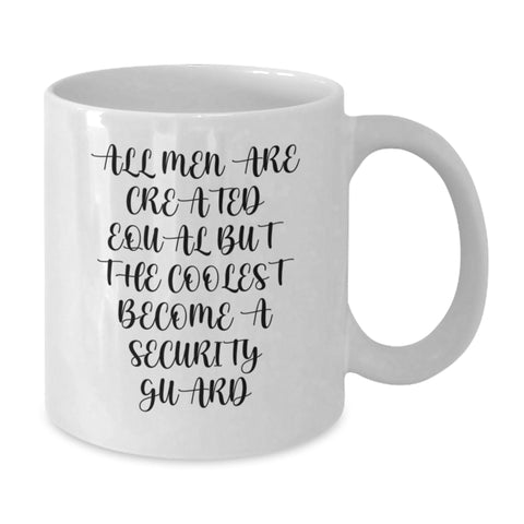 Image of Funny Security Guard Gifts from Men - 'All Men Are Created Equal But The Coolest Become A Security Guard' White Coffee Mug for Birthday - Additional