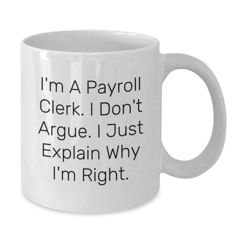 Image of Funny Payroll Clerk Gifts White Coffee Mug - I'm A Payroll Clerk I Don't Argue I Just Explain Why I'm Right Christmas Unique - Additional