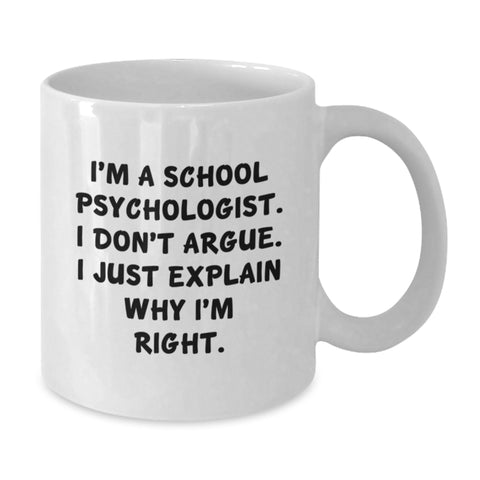 Image of Funny School Psychologist Gifts from Men to School Psychologists - White Coffee Mug with I'm A School Psychologist I Don't Argue I Just Explain Why I'm Right Christmas Unique - Additional