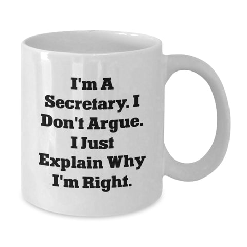 Image of Funny Secretary Quote White Coffee Mug, Gifts from Men for Secretary on Birthday, 'I'm A Secretary. I Don't Argue. I Just Explain Why I'm Right.' - Additional