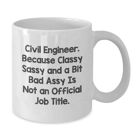 Image of Funny Civil Engineer Gifts for Men, White Coffee Mug with 'Civil Engineer. Because Classy Sassy And A Bit Fearlessy Is Not An Official Job Title.' Quote, Birthday Unique Gifts from Friends - Additional