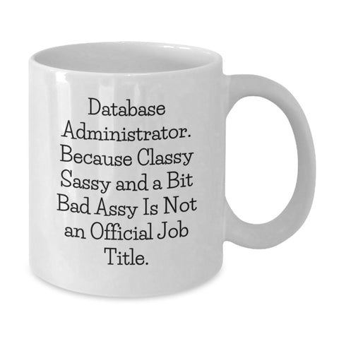 Image of Funny Database Administrator Gifts for Men - White Coffee Mug because Classy Sassy And A Bit Fearlessy Is Not An Official Job Title, Perfect Christmas Unique Presents from Friends - Additional