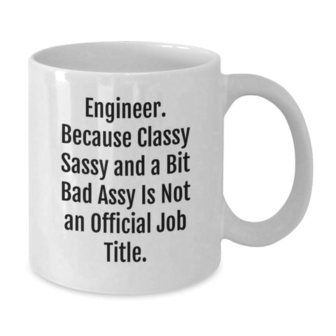 Image of Funny Engineer Gifts from Friends for Graduation - White Coffee Mug, 'Because Classy Sassy And A Bit Fearlessy Is Not An Official Job Title.' - Additional