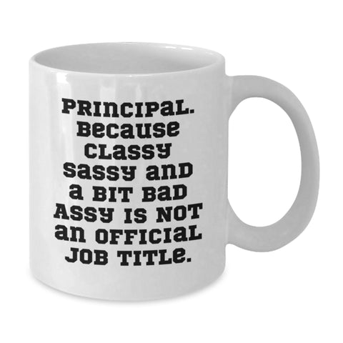 Image of Funny Principal Gifts - White Coffee Mug, Principal Because Classy Sassy And A Bit Fearlessy Is Not An Official Job Title, Great Christmas Unique Gifts from Friends to Principal - Additional