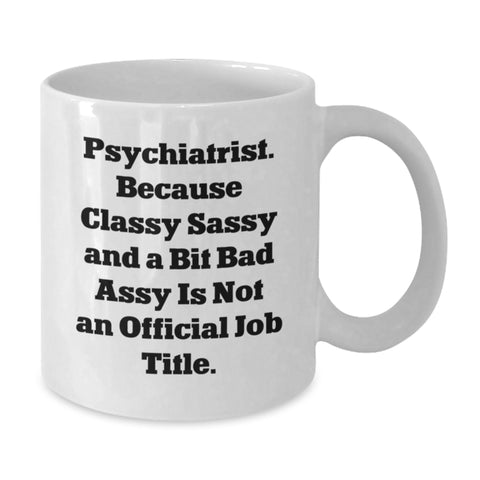 Image of Funny Psychiatrist Gifts for Men, Women, and Friends - 'Classy Sassy And A Bit Fearlessy Is Not An Official Job Title' Quote on White Coffee Mug for Christmas Unique Presents - Additional