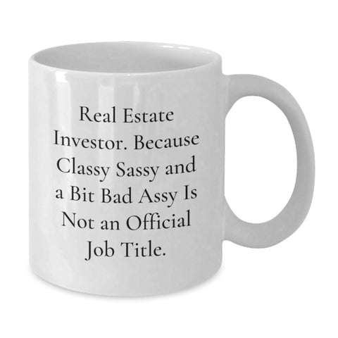 Image of Funny Real Estate Investor Gifts from Friends Graduation Unique Gifts for Men Funny White Coffee Mug - 'Real Estate Investor. Because Classy Sassy And A Bit Fearlessy Is Not An Official Job Title.' - Additional
