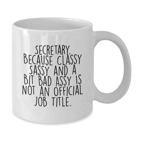 Image of Funny Secretary White Coffee Mug Gifts from Friends for Secretary's Birthday, Quote: 'Secretary. Because Classy Sassy And A Bit Fearlessy Is Not An Official Job Title.' - Additional