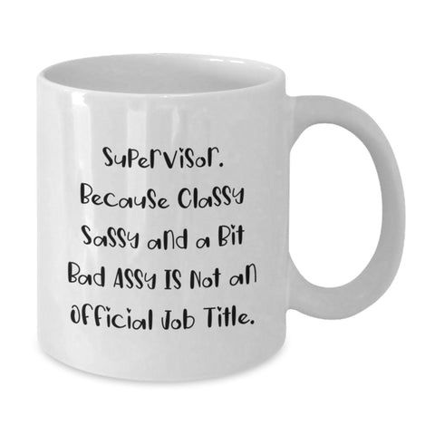Image of Funny Supervisor Gifts, Supervisor White Coffee Mug, 'Supervisor. Because Classy Sassy And A Bit Fearlessy Is Not An Official Job Title.' - Additional