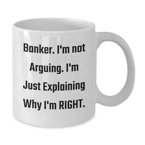 Image of Funny Banker Gifts from Friends Christmas Unique White Coffee Mugs for Banker with 'I'm Not Arguing. I'm Just Explaining Why I'm Right.' - Additional