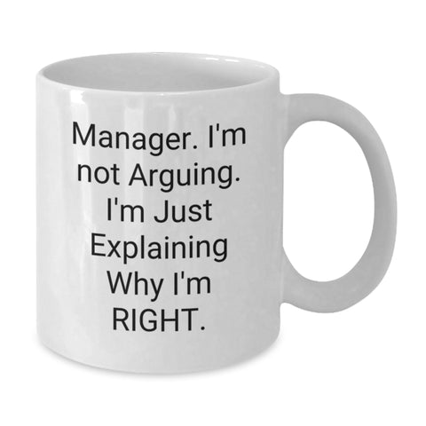 Image of Funny Manager Gifts from Friends - 'I'm Not Arguing. I'm Just Explaining Why I'm Right.' White Coffee Mug for Birthday - Additional