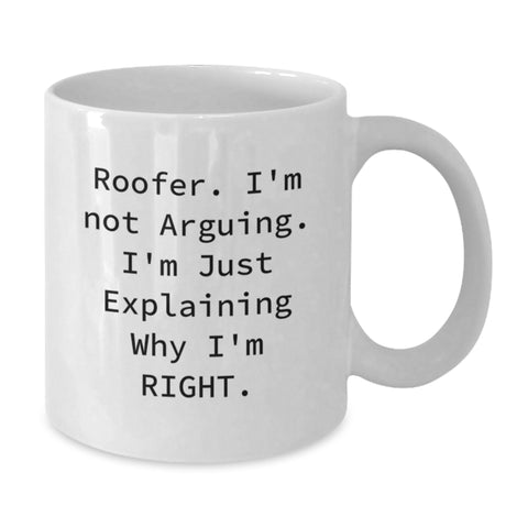 Image of Funny Roofer Gifts for Him, Birthday Unique Gifts from Friends to Men, White Coffee Mug with 'Roofer. I'm Not Arguing. I'm Just Explaining Why I'm Right.' Quote - Additional