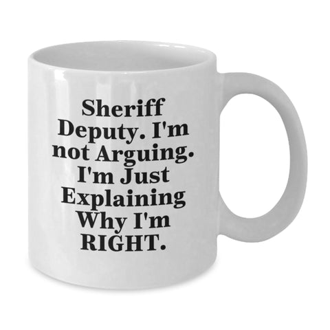 Image of Sheriff Deputy Humor White Coffee Mug, Gifts from Men to Sheriff Deputy, Graduation Unique Gifts, 'I'm Not Arguing. I'm Just Explaining Why I'm Right.' - Additional