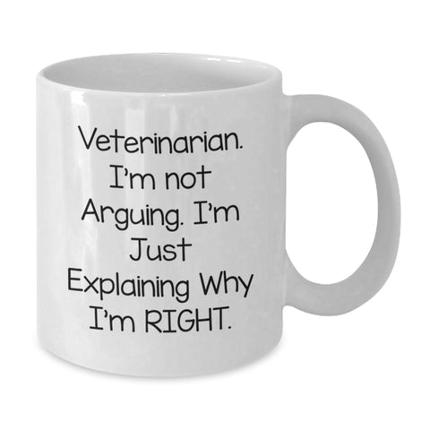 Image of Funny Veterinarian Gifts from Men to Family, White Coffee Mug, I'm Not Arguing, I'm Just Explaining Why I'm Right. - Additional