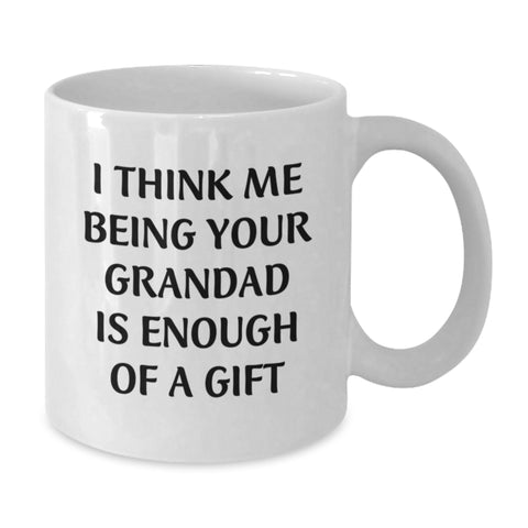 Image of Funny Grandad Gifts for Him, I Think Me Being Your Grandad Is Enough Of A Gift, White Coffee Mug, 11oz or 15oz Capacity, Microwave and Dishwasher Safe - Additional
