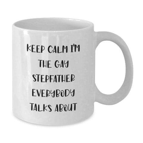 Image of Funny Stepfather Gifts from Men for Graduation Unique Stepfather White Coffee Mugs with Keep Calm I'm The Gay Stepfather Everybody Talks About Quote - Additional