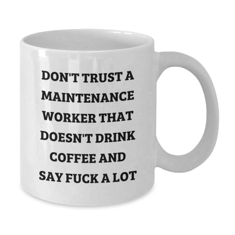 Image of Funny Coffee Mugs for Maintenance Workers, Gifts from Friends, 'Don't Trust A Maintenance Worker That Doesn't Drink Coffee And Say F--k A Lot', White Ceramic Mug, Perfect for Christmas Unique Gifts - Additional
