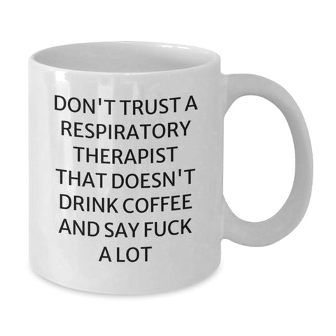 Image of Funny Respiratory Therapist White Coffee Mug Gifts from Friends for Christmas - Don't Trust A Respiratory Therapist That Doesn't Drink Coffee And Say F--k A Lot - Additional