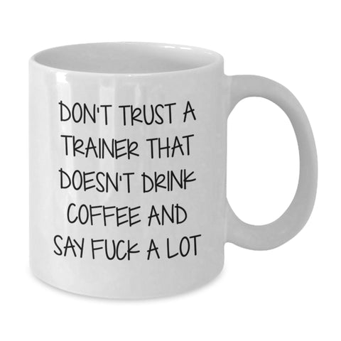 Image of Funny Trainer Gifts, White Coffee Mug for Birthday, 'Don't Trust A Trainer That Doesn't Drink Coffee And Say F--k A Lot' Quote, Gifts from Men, Women, Family, Friends, Coworkers - Additional