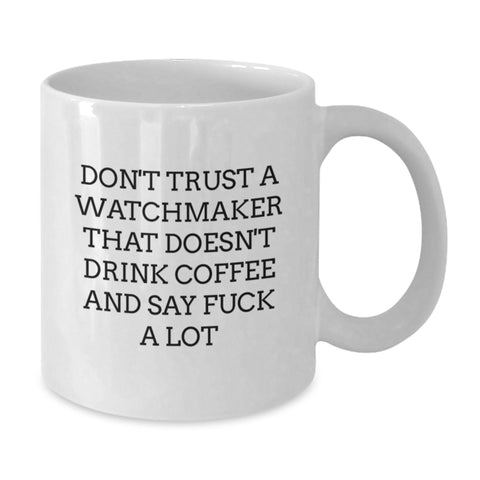 Image of Funny Watchmaker Gifts White Coffee Mug for Men, 'Don't Trust a Watchmaker...' Sayings Graduation Unique Gifts from Friends - Additional
