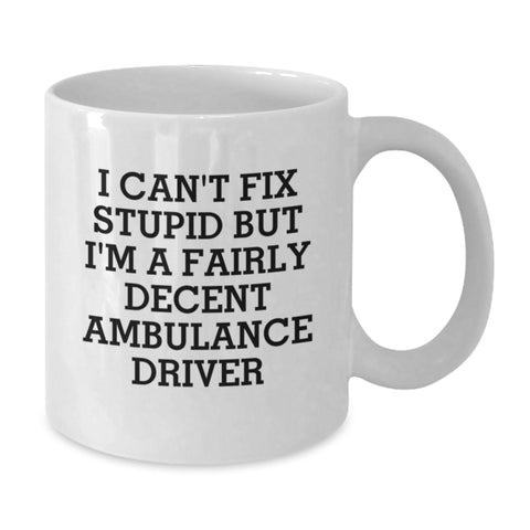 Image of Ambulance Driver Humor Gifts from Friends for Ambulance Driver, White Coffee Mug with I Can't Fix Stupid But I'm A Fairly Decent Ambulance Driver Quote, Birthday Unique Gifts - Additional
