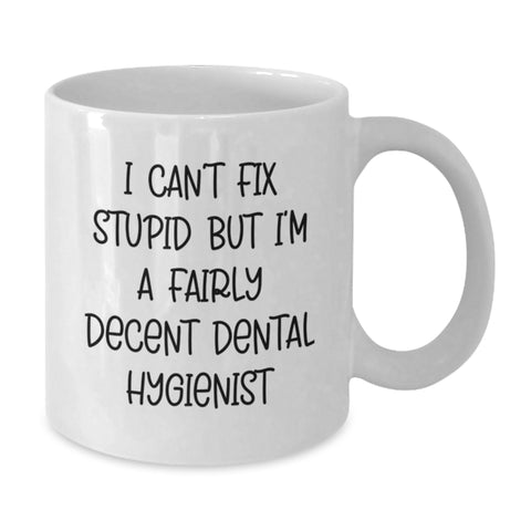 Image of Funny Dental Hygienist Gifts from Friends and Family, White Coffee Mug - 'I Can't Fix Stupid But I'm A Fairly Decent Dental Hygienist' - Additional
