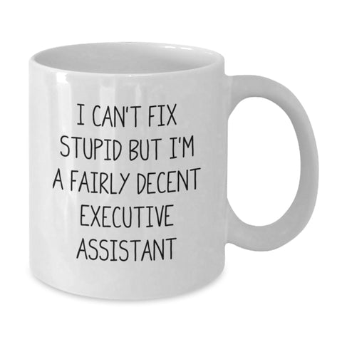 Image of A Funny Gift for Your Executive Assistant Friend White Coffee Mug - 'I Can't Fix Stupid But I'm A Fairly Decent Executive Assistant' Birthday Unique Gifts from Men to Women Coworkers and Family - Additional