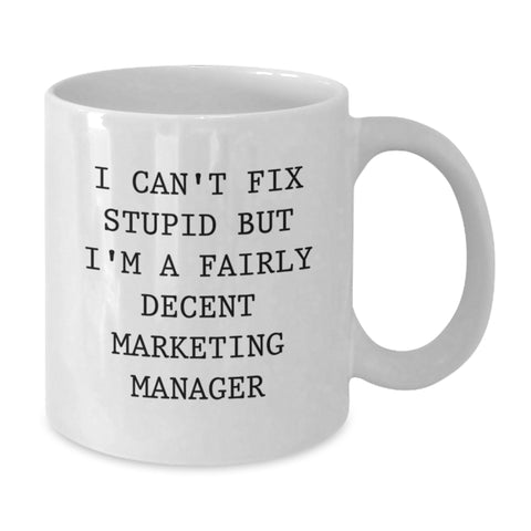 Image of Funny Marketing Manager Gifts for Christmas Unique - White Coffee Mug, 'I Can't Fix Stupid But I'm A Fairly Decent Marketing Manager' - Gifts from Family, Friends, Coworkers, Men, Women - Additional