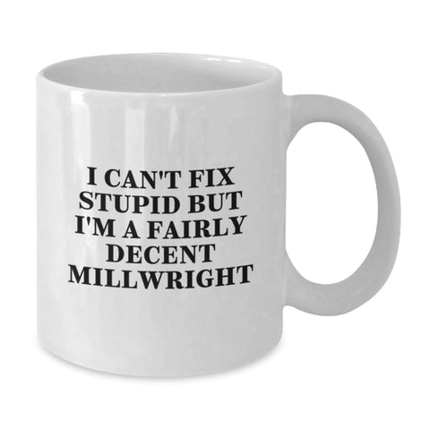 Image of Funny Millwright Gifts, White Coffee Mug, I Can't Fix Stupid, Unique Christmas Unique Gifts from Friends for Millwrights Men - Additional