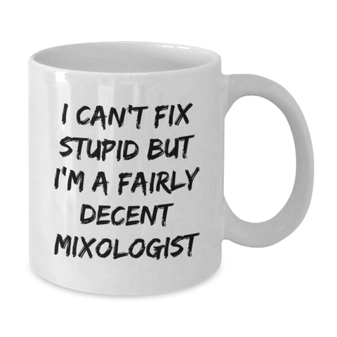 Image of Funny Mixologist Gifts from Friends for Graduation, White Coffee Mug with 'I Can't Fix Stupid But I'm A Fairly Decent Mixologist', 11oz or 15oz Capacity - Additional