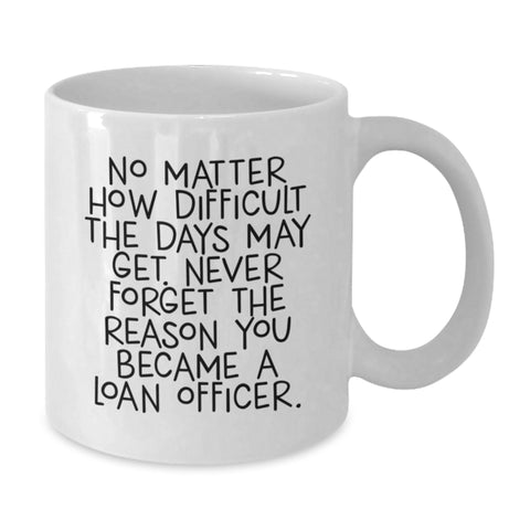 Image of Funny Loan Officer Gifts from Friends, Unique Christmas Unique Gifts for Loan Officers, White Coffee Mug with Inspirational Quote - Additional