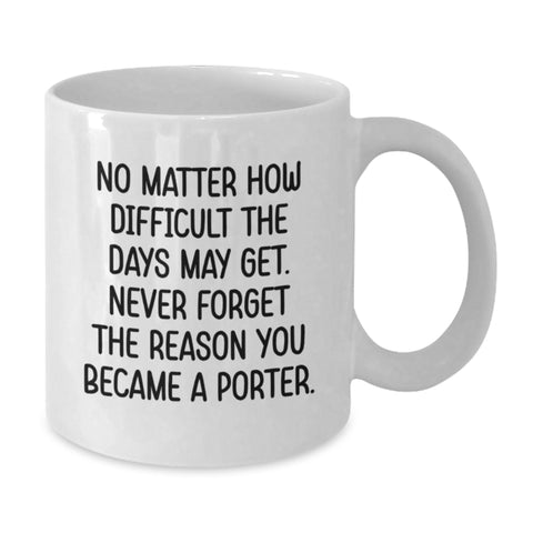Image of Porter Inspirational Gifts for Him, Funny Quote White Coffee Mug, Gifts from Friends for Birthday, 11oz or 15oz Ceramic - Additional