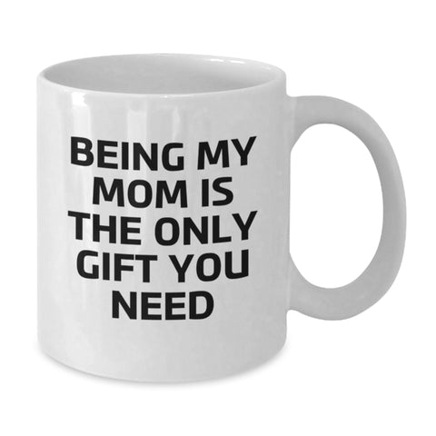 Image of Funny Mom Gifts from Men, Unique White Coffee Mugs for Mom, Being My Mom Is The Only Gift You Need Christmas Mug - Additional
