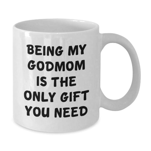 Image of Funny Godmom Gifts - Being My Godmom Is The Only Gift You Need, Valentine's Unique Gifts from Women to Godmom, White Coffee Mug - Additional