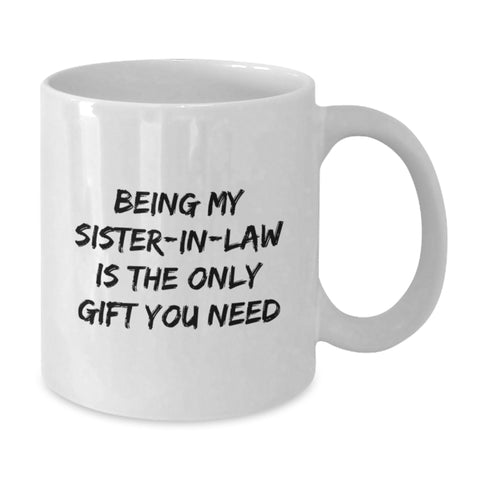 Image of Funny Sister-in-law Gifts - 'Being My Sister-in-law Is The Only Gift You Need', White Coffee Mug, Christmas Unique Presents for Sister-in-law from Men, Women, Friends - Additional